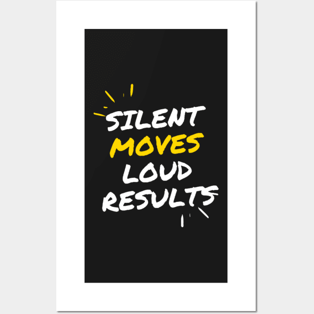 Silent moves loud results Wall Art by starnish